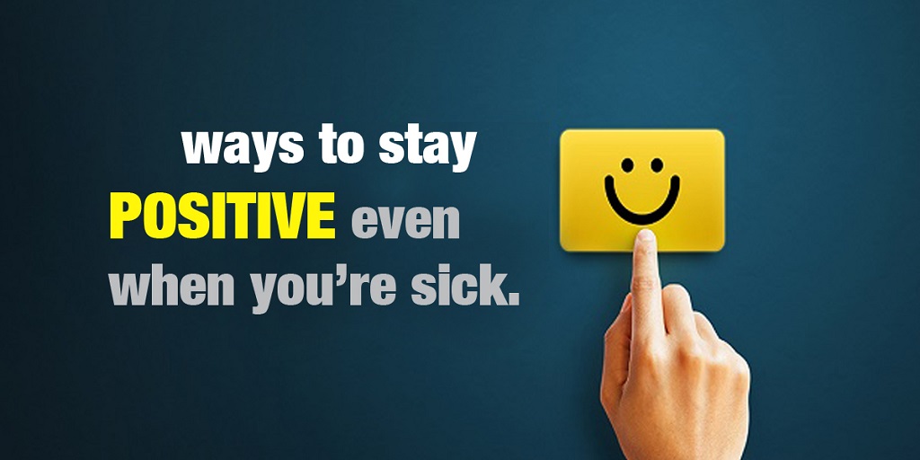 stay positive when you are sick